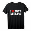 I Love Hot Milfs - Lustiges Red Hot Moms T-Shirt für Geburtstage, Valentinstag & Überraschungsgeschenk für Männer und Frauen