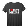 I Love Hot Milfs - Lustiges Red Hot Moms T-Shirt für Geburtstage, Valentinstag & Überraschungsgeschenk für Männer und Frauen