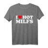 I Love Hot Milfs - Lustiges Red Hot Moms T-Shirt für Geburtstage, Valentinstag & Überraschungsgeschenk für Männer und Frauen