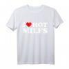 I Love Hot Milfs - Lustiges Red Hot Moms T-Shirt für Geburtstage, Valentinstag & Überraschungsgeschenk für Männer und Frauen