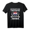 Ich Brauche Keine Therapie Ich Muss Nur Nach Istrien T-Shirt - Lustiges Souvenir & Geschenk für Kroatien- und Istrien-Reisende