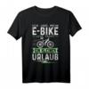 Ich Und Mein E-Bike Jede Fahrt Ein Kleiner Urlaub T-Shirt – Perfektes Geschenk für E-Bike Fans & Fahrradfahrer