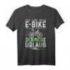 Ich Und Mein E-Bike Jede Fahrt Ein Kleiner Urlaub T-Shirt – Perfektes Geschenk für E-Bike Fans & Fahrradfahrer