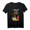 What the Pho Vietnam Kawaii Nudeln Geschenk T-Shirt – Für Liebhaber asiatischer und vietnamesischer Nudelsuppen, Damen und Herren