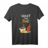 What the Pho Vietnam Kawaii Nudeln Geschenk T-Shirt – Für Liebhaber asiatischer und vietnamesischer Nudelsuppen, Damen und Herren