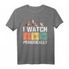 Vogelbeobachter - I Watch Birds Periodically - Crazy Birder Nerd T-Shirt für Naturfreunde & Vogelbegeisterte