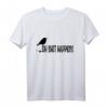 Bird Oh Shit Happens - Lustiges Vogelbeobachtung T-Shirt für Ornithologen & Vogelbeobachter - Perfektes Geschenk für Natur- und Wildlife-Fans
