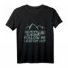 Don't Follow Me | Lustiges Wander T-Shirt für Natur- und Bergliebhaber – Perfekt als Geschenk für Trekking, Camping & Outdoor Abenteuer
