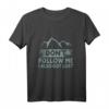 Don't Follow Me | Lustiges Wander T-Shirt für Natur- und Bergliebhaber – Perfekt als Geschenk für Trekking, Camping & Outdoor Abenteuer