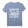 Geboren zum Wandern Gezwungen zur Arbeit - Exklusives Wanderer T-Shirt als Geschenk für Bergsteiger & Naturfreunde