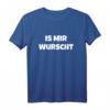 Is Mir Wurscht Motivation T-Shirt – Lustiges Ironisches Design für Null-Bock-Menschen, Party, Freunde & Familie