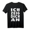 Ich Zeig Dich An T-Shirt – Lustiges Spruchshirt für Gereizte, Humorvolle & als Geschenk für Kollegen