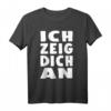 Ich Zeig Dich An T-Shirt – Lustiges Spruchshirt für Gereizte, Humorvolle & als Geschenk für Kollegen