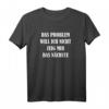 Das Problem will ich nicht, zeig mir das Nächste T-Shirt – Lustiges Geschenk mit Spruch für Freunde, Familie & Co. zum Geburtstag, Weihnachten & Ostern