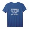 Das Problem will ich nicht, zeig mir das Nächste T-Shirt – Lustiges Geschenk mit Spruch für Freunde, Familie & Co. zum Geburtstag, Weihnachten & Ostern