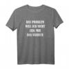 Das Problem will ich nicht, zeig mir das Nächste T-Shirt – Lustiges Geschenk mit Spruch für Freunde, Familie & Co. zum Geburtstag, Weihnachten & Ostern